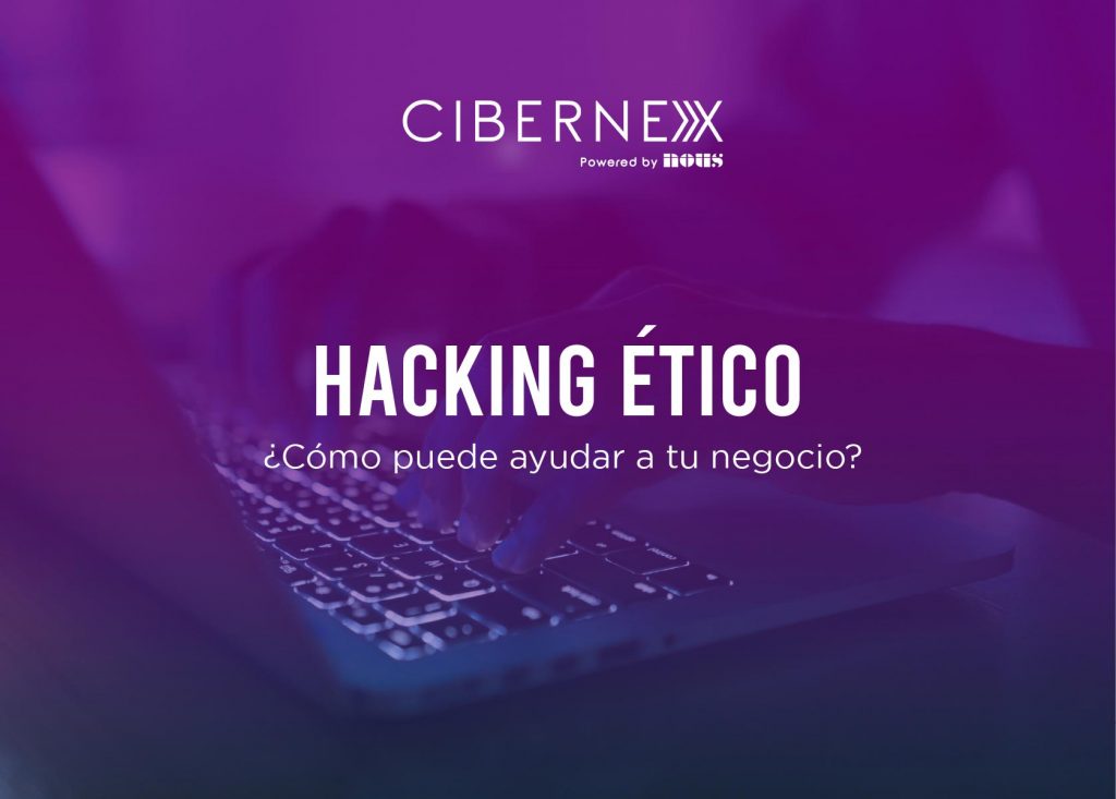 Qué es el hacking ético y cómo aporta en la ciberseguridad de tu negocio